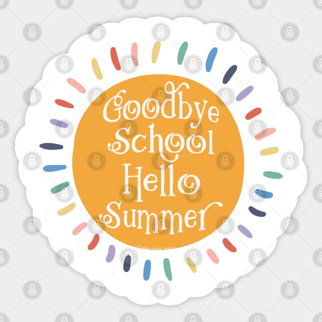 Goodbye School Hello Summer Last Day of School Sticker by Dibble Dabble Designs